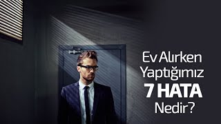 BİR EV SATIN ALIRKEN EN SIK YAPILAN HATALAR